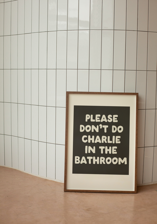 Please Don't Do Charlie In The Bathroom | White and Black | Art Print - High-Quality Premium Wall Art Decor Sticker