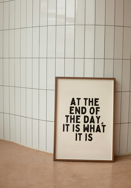 At The End Of The Day, It Is What It Is | Black and Cream | Art Print - High-Quality Premium Wall Art Decor Sticker