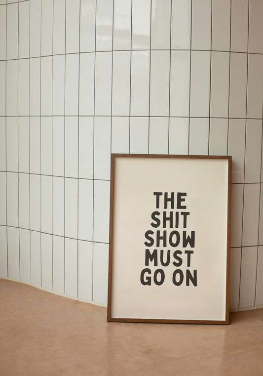 The Shit Show Must Go On |  Black and Cream | Art Print - High-Quality Premium Wall Art Decor Sticker