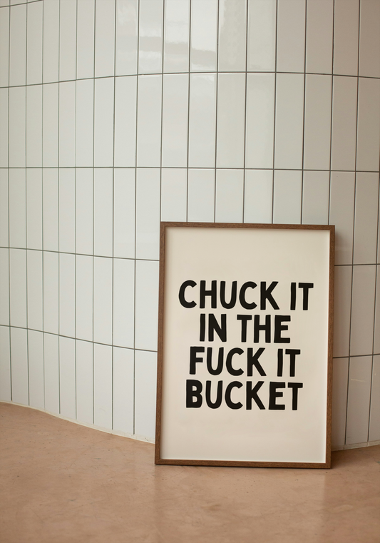Chuck It In The Fuck It Bucket | Black and Cream | Art Print - High-Quality Premium Wall Art Decor Sticker