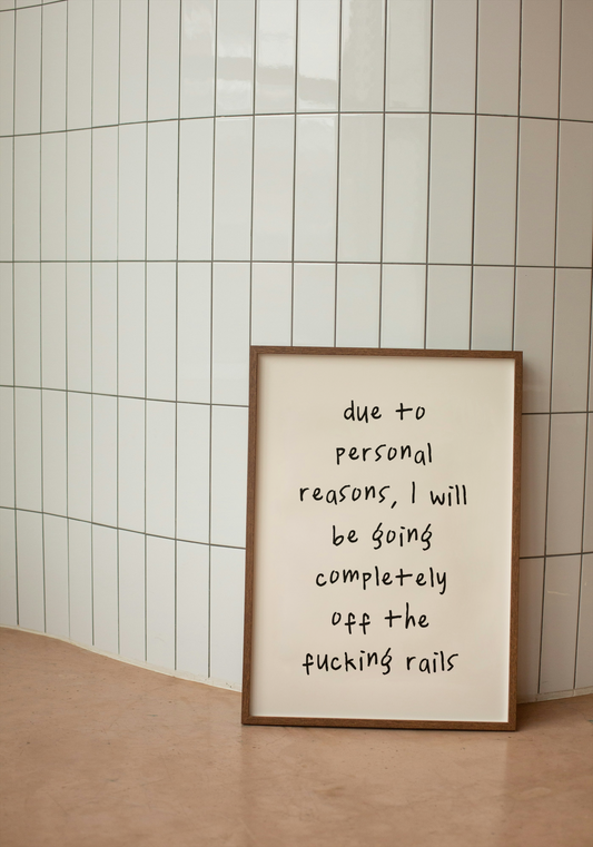 Due To Personal Reasons, I Will Be Going Completely Off The Fucking Rails | Black and Cream | Art Print - High-Quality Premium Wall Art Decor Sticker