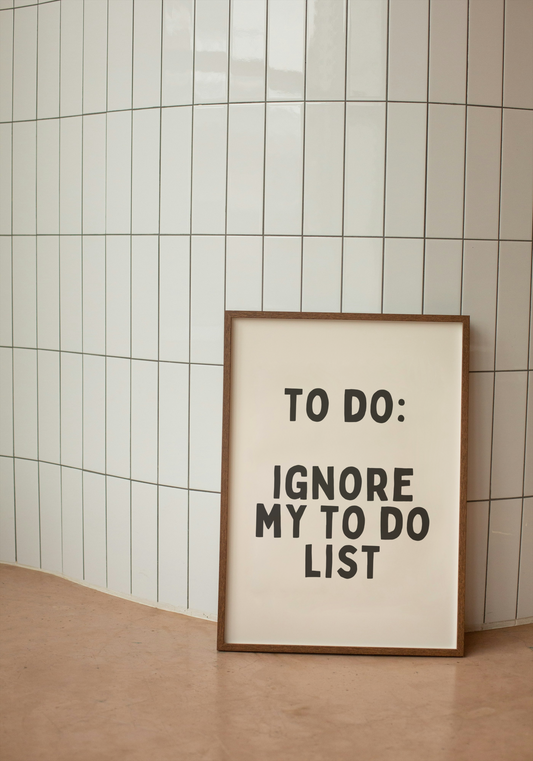 To Do: Ignore To Do List | Black and Cream | Art Print - High-Quality Premium Wall Art Decor Sticker