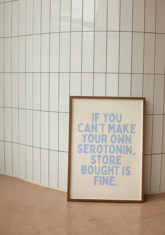 If You Can't Make Your Own Serotonin, Store Bought Is Fine | Cornflower Blue and Cream | Art Print - High-Quality Premium Wall Art Decor Sticker