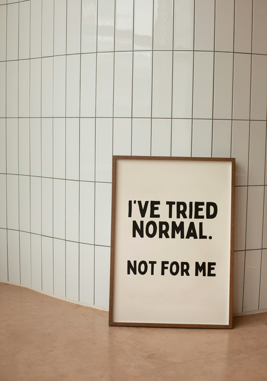 I've Tried Normal. Not For Me | Black and Cream | Art Print - High-Quality Premium Wall Art Decor Sticker