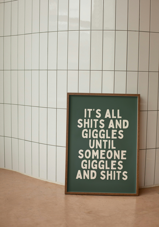 It's All Shits And Giggles Until Someone Giggles And Shits | Cream and Forest Green | Art Print - High-Quality Premium Wall Art Decor Sticker