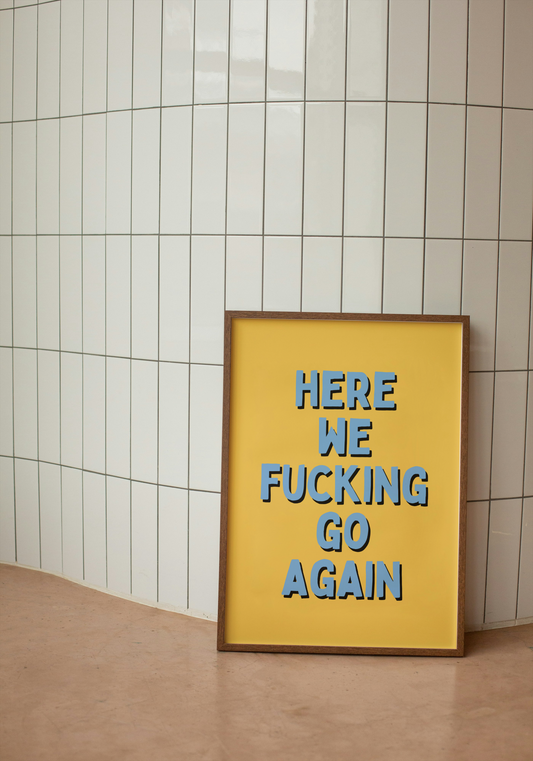 Here We Fucking Go Again | Blue and Yellow | Art Print - High-Quality Premium Wall Art Decor Sticker