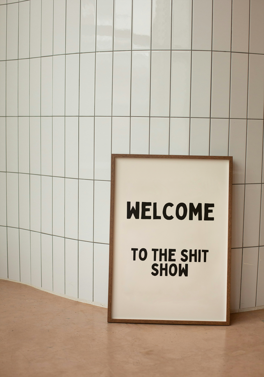 Welcome To The Shit Show | Black and Cream | Art Print - High-Quality Premium Wall Art Decor Sticker