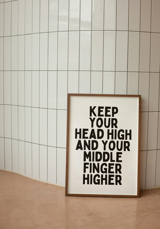 Keep Your Head High And Your Middle Finger Higher | Black and White | Art Print - High-Quality Premium Wall Art Decor Sticker