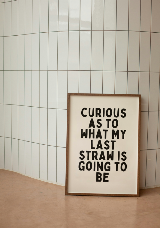 Curious As To What My Last Straw Is Going To Be | Black and Cream | Art Print - High-Quality Premium Wall Art Decor Sticker