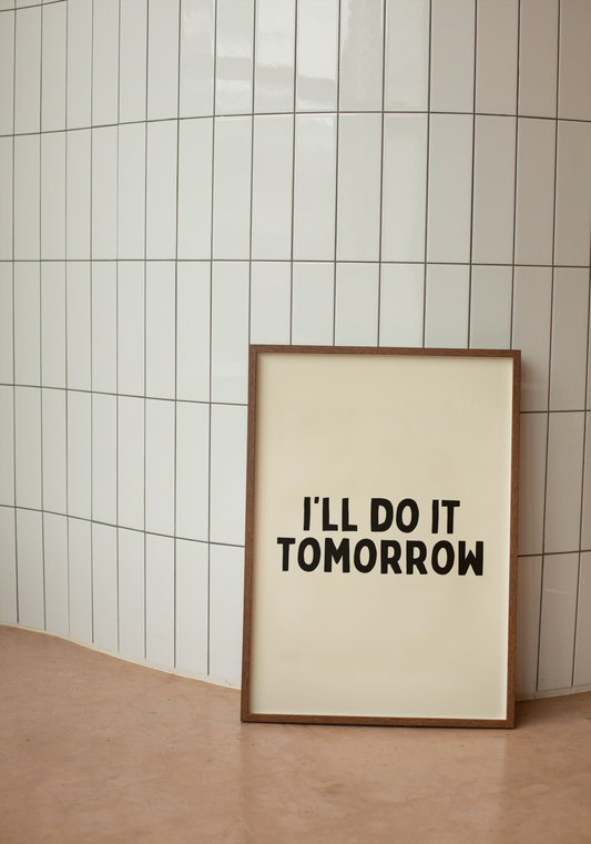I'll Do It Tomorrow | Black and Cream | Art Print - High-Quality Premium Wall Art Decor Sticker