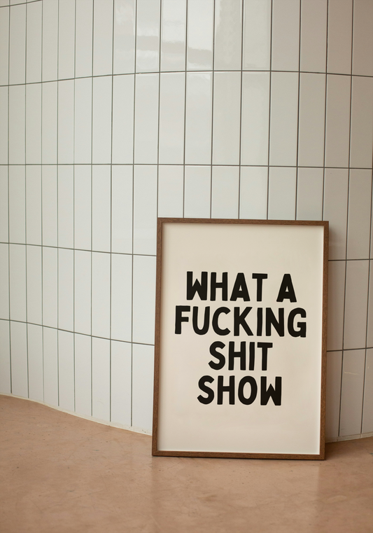 What A Fucking Shit Show | Black and Cream | Art Print - High-Quality Premium Wall Art Decor Sticker