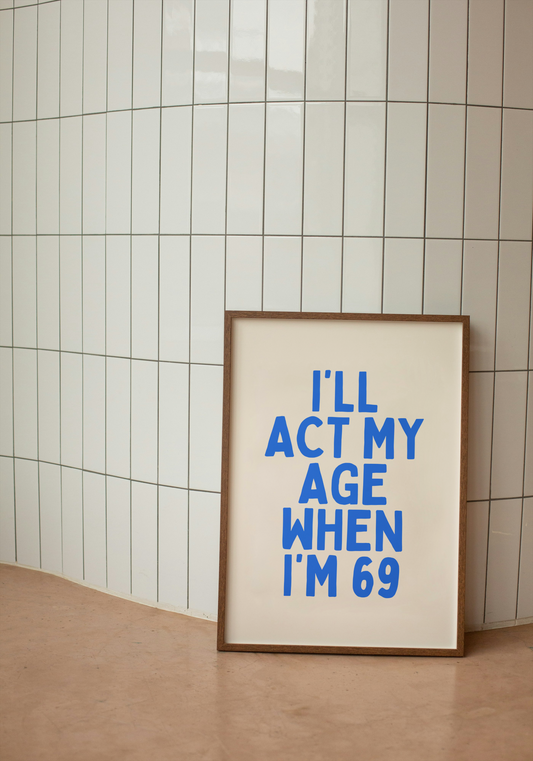 I'll Act My Age When I'm 69 | Blue and Cream | Art Print - High-Quality Premium Wall Art Decor Sticker