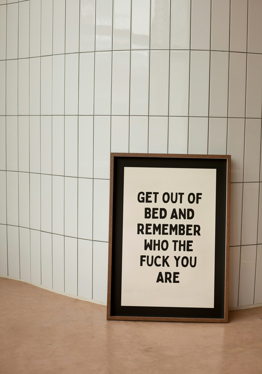 Get Out Of Bed And Remember Who The Fuck You Are | Black and Cream | Art Print - High-Quality Premium Wall Art Decor Sticker
