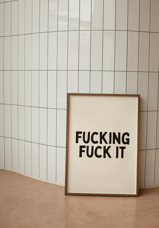 Fucking Fuck It | Black and Cream | Art Print - High-Quality Premium Wall Art Decor Sticker
