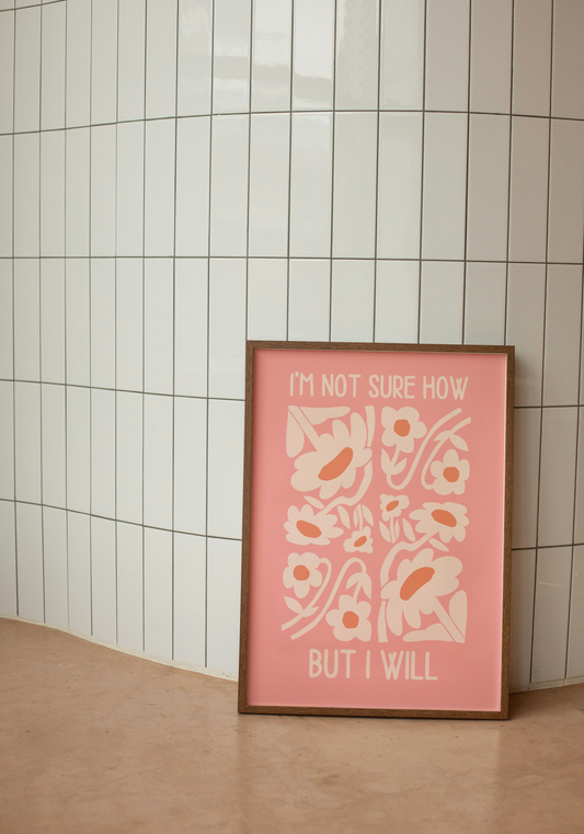 I'm Not Sure How But I Will | Cream and Dusty Pink | Art Print - High-Quality Premium Wall Art Decor Sticker
