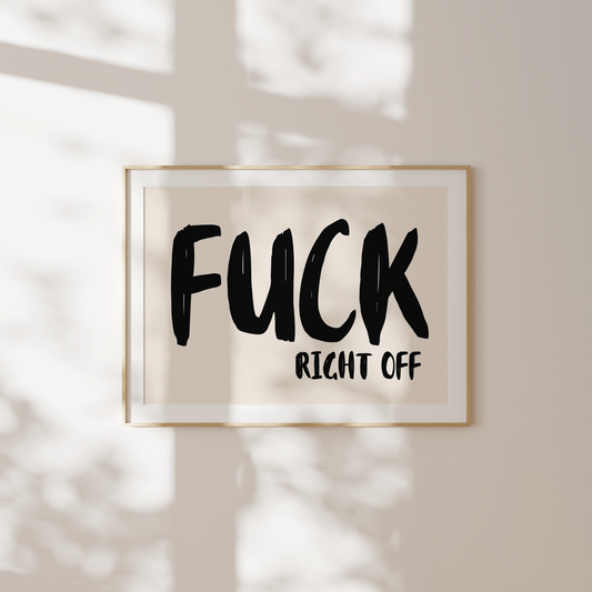Fuck Right Off | Black and Cream | Landscape | Art Print - High-Quality Premium Wall Art Decor Sticker