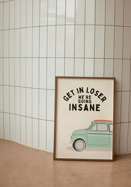 Get In Loser We're Going Insane | Black and Cream | Art Print - High-Quality Premium Wall Art Decor Sticker