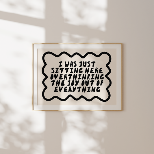 I Was Just Sitting Here Overthinking The Joy Out Of Everything | Black and Cream | Landscape | Art Print - High-Quality Premium Wall Art Decor Sticker