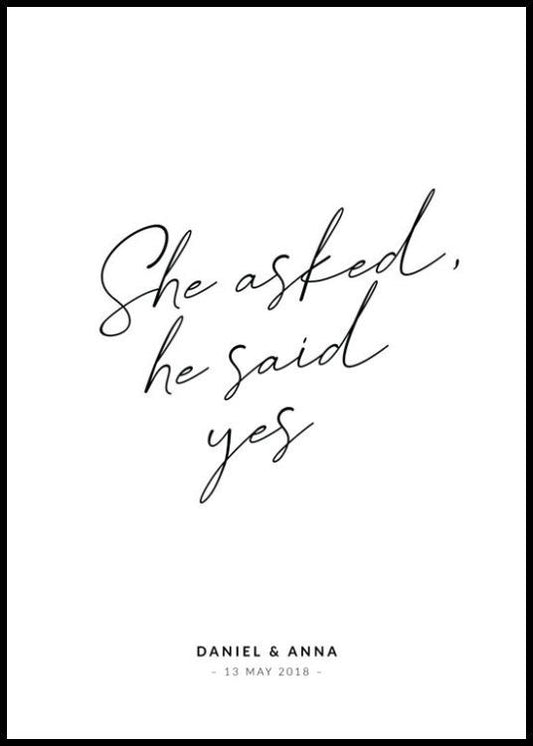 She Asked, He Said Yes Personal Poster