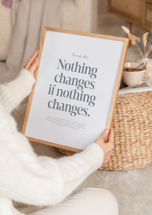 Watercolor nothing changes poster for nursery and home wall decor.