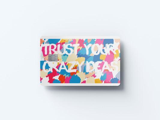 Trust Your Crazy Ideas Design | Credit Card Sticker | Small Chip | Credit Card Skin