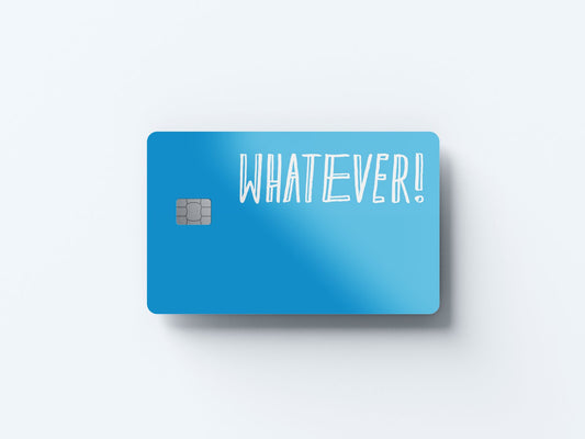 Whatever Design | Credit Card Sticker | Small Chip | Credit Card Skin