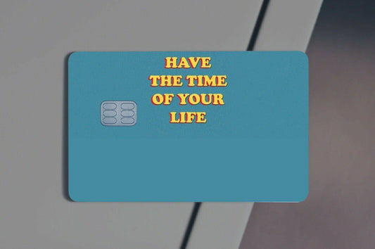 Have The Time Of Your Life Credit Card Skin